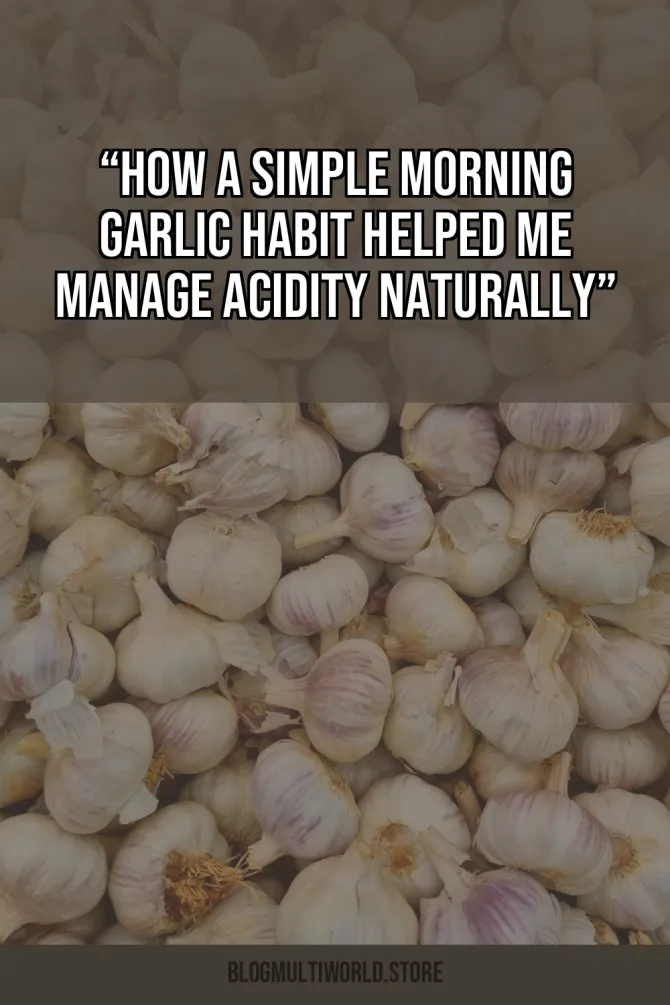 “How a Simple Morning Garlic Habit Helped Me Manage Acidity Naturally”