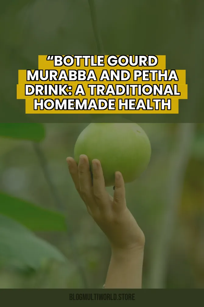 “Bottle Gourd Murabba and Petha Drink: A Traditional Homemade Health Recipe” - BlogMultiWorld featured image