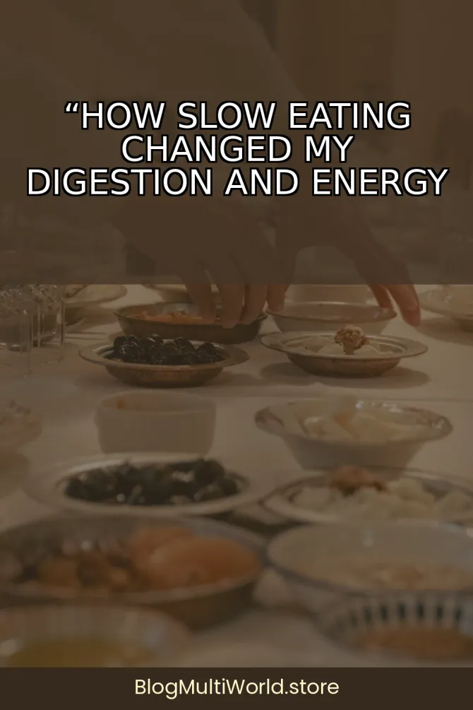 “How Slow Eating Changed My Digestion and Energy Levels”