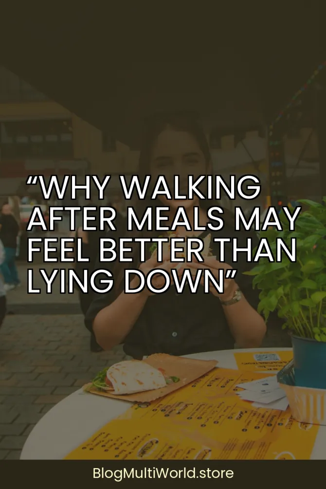 “Why Walking After Meals May Feel Better Than Lying Down”