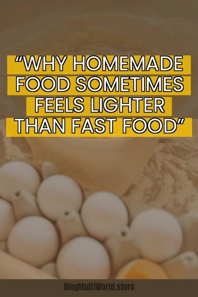 “Why Homemade Food Sometimes Feels Lighter Than Fast Food”