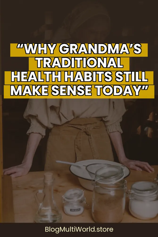 “Why Grandma’s Traditional Health Habits Still Make Sense Today”