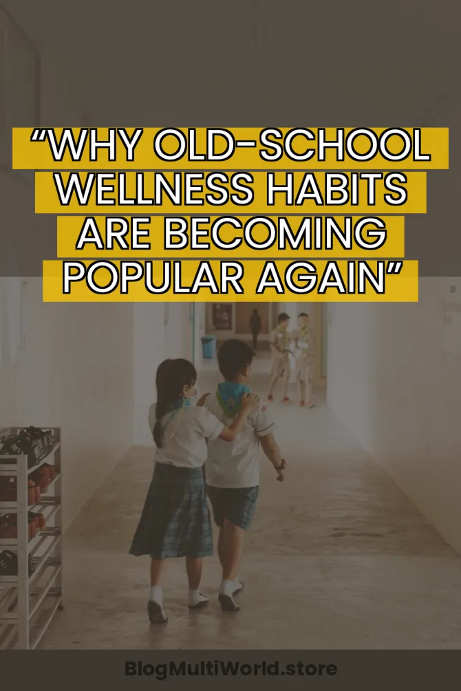 “Why Old-School Wellness Habits Are Becoming Popular Again”
