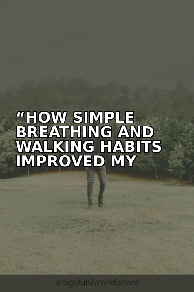 “How Simple Breathing and Walking Habits Improved My Routine”