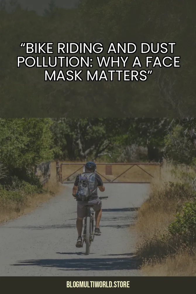 “Bike Riding and Dust Pollution: Why a Face Mask Matters”