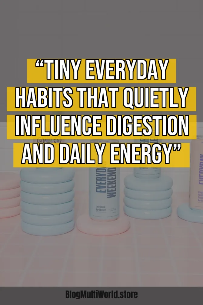 “Tiny Everyday Habits That Quietly Influence Digestion and Daily Energy”
