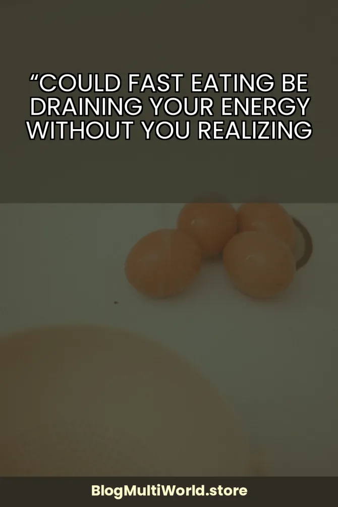 “Could Fast Eating Be Draining Your Energy Without You Realizing It?”