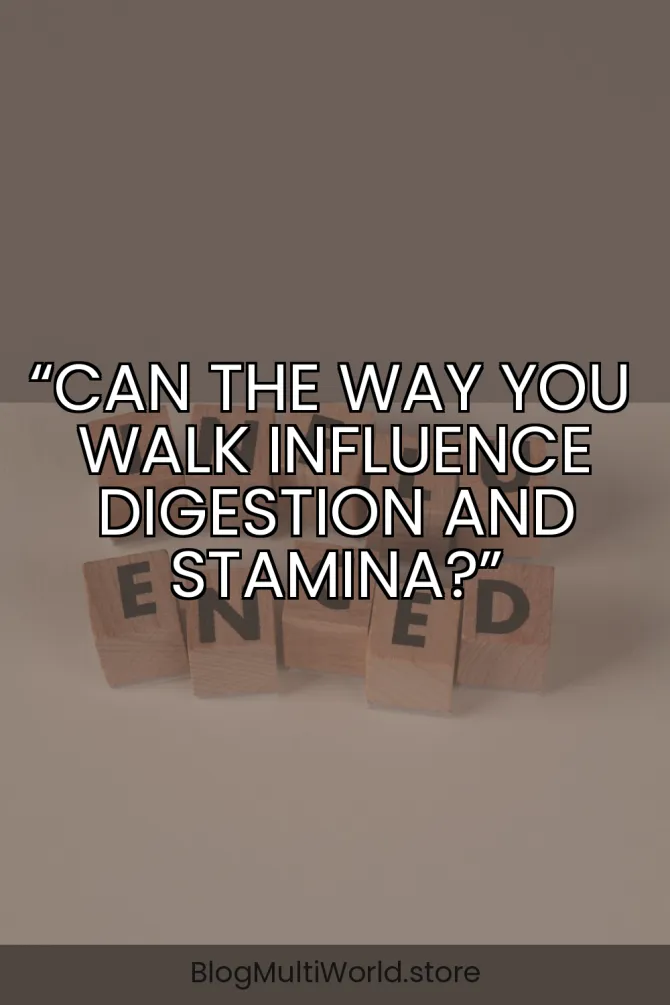 “Can the Way You Walk Influence Digestion and Stamina?”