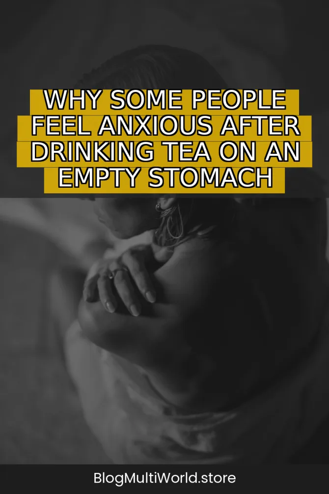 Why Some People Feel Anxious After Drinking Tea on an Empty Stomach