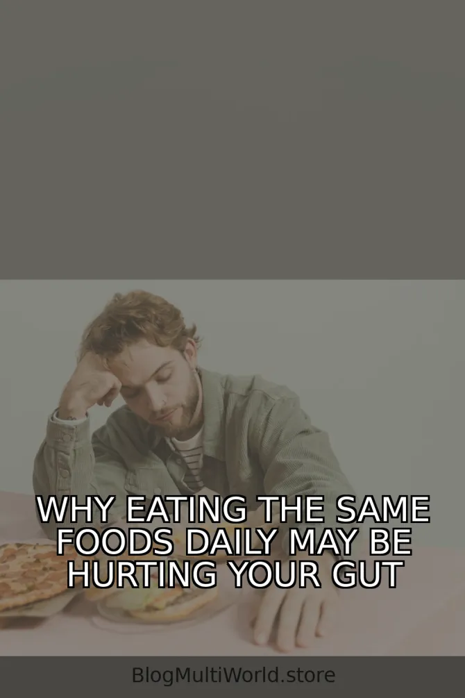 Why Eating the Same Foods Daily May Be Hurting Your Gut Diversity