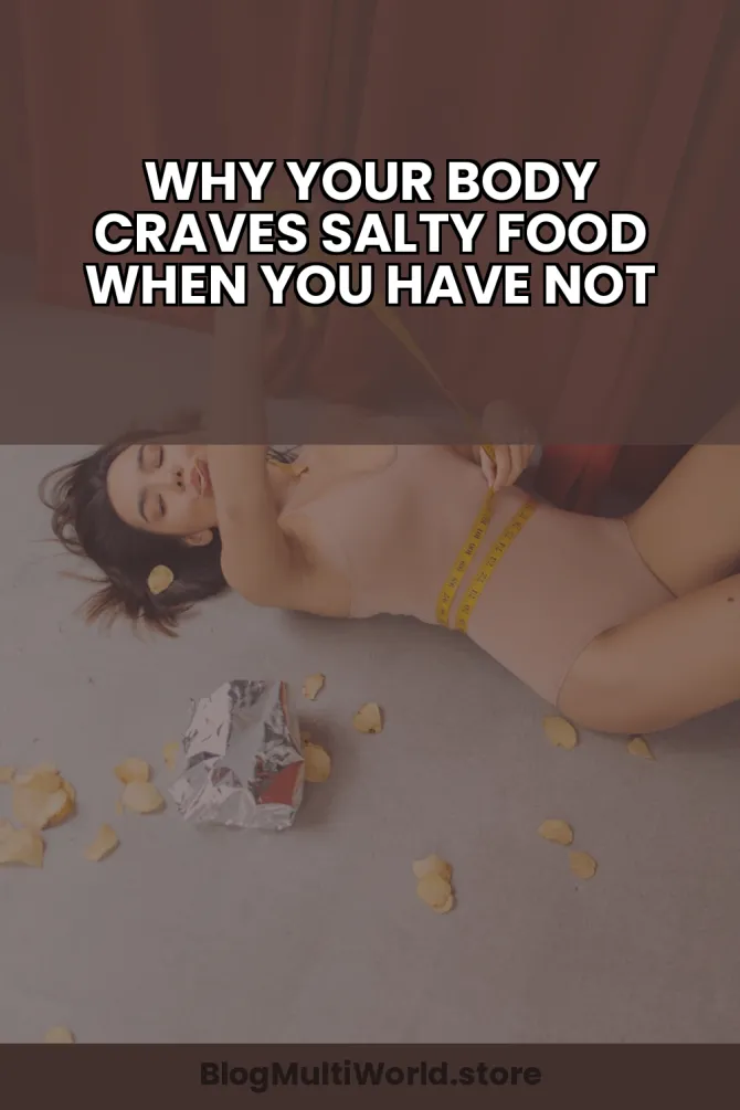 Why Your Body Craves Salty Food When You Have Not Slept Enough