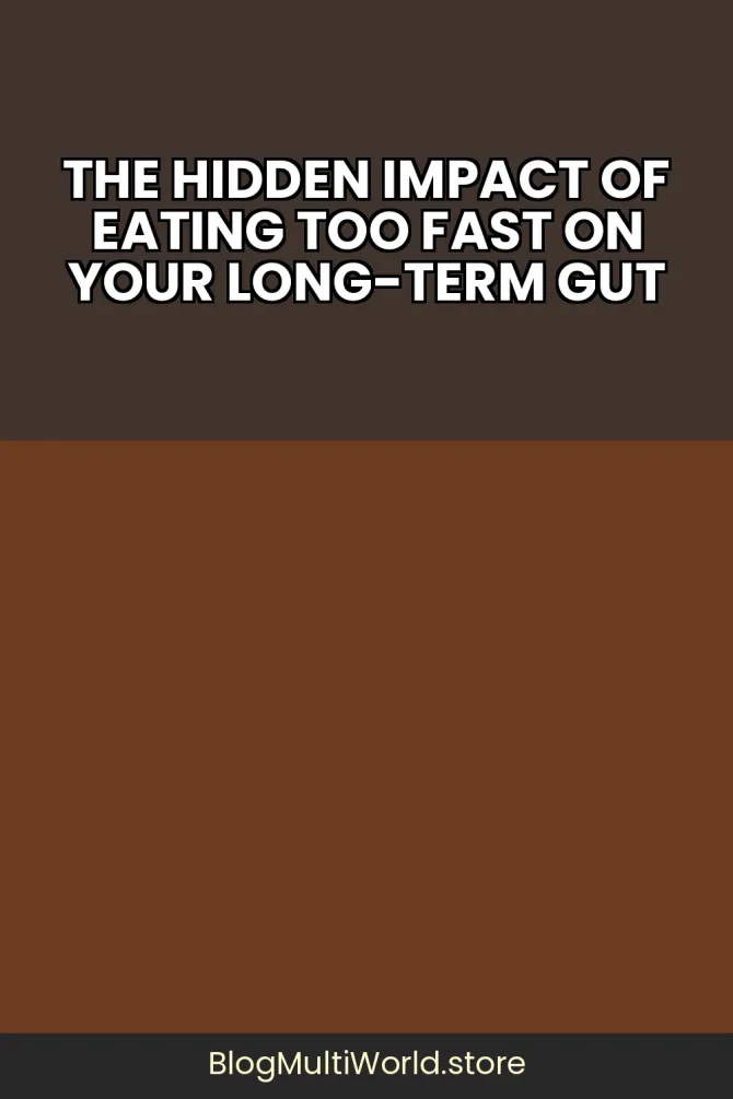 The Hidden Impact of Eating Too Fast on Your Long-Term Gut Health