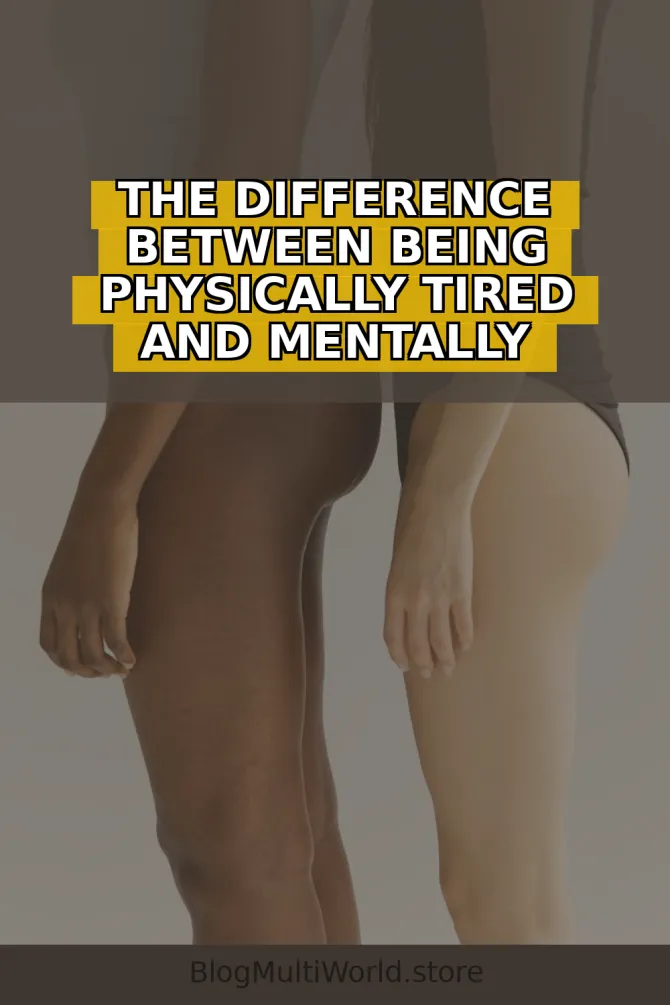 The Difference Between Being Physically Tired and Mentally Exhausted