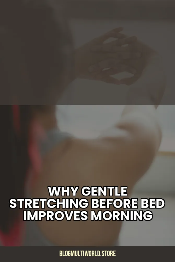 Why Gentle Stretching Before Bed Improves Morning Energy Levels