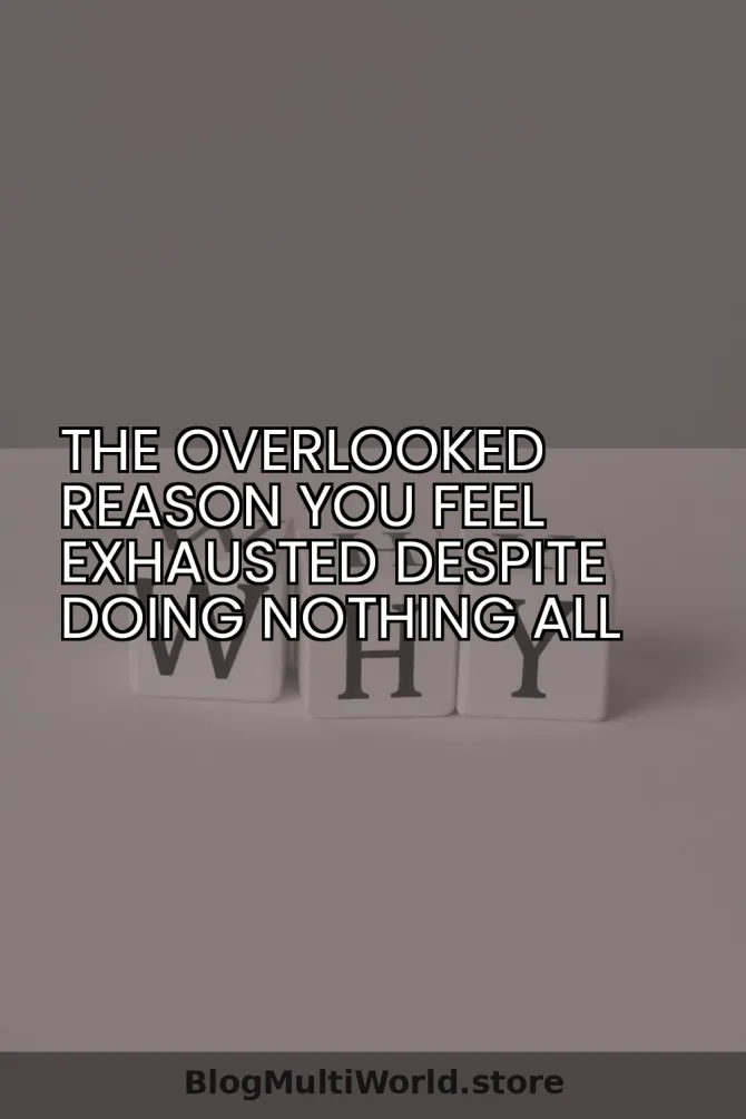 The Overlooked Reason You Feel Exhausted Despite Doing Nothing All Day