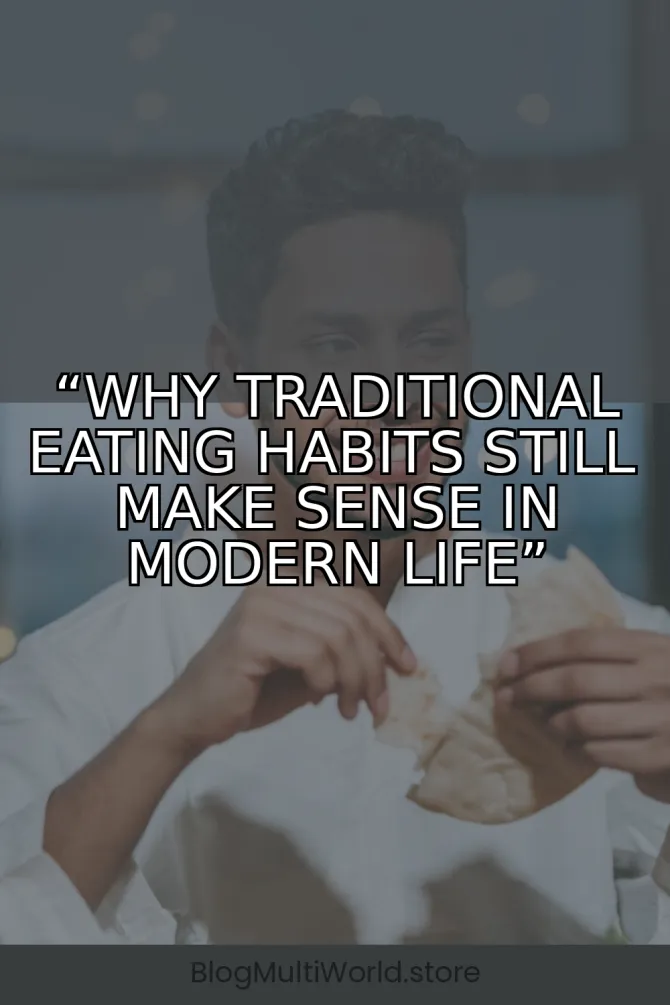 “Why Traditional Eating Habits Still Make Sense in Modern Life”